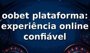 oobet plataforma: experiência online confiável