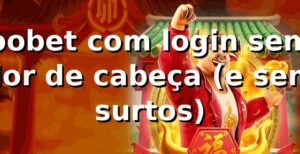 oobet com login sem dor de cabeça (e sem surtos) 😅