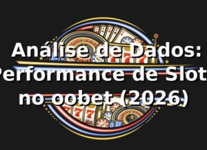 📊 Análise de Dados: Performance de Slots no oobet (2026)